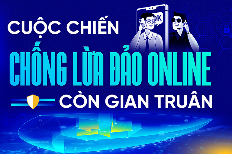 Cuộc chiến chống lừa đảo online còn nhiều gian truân!